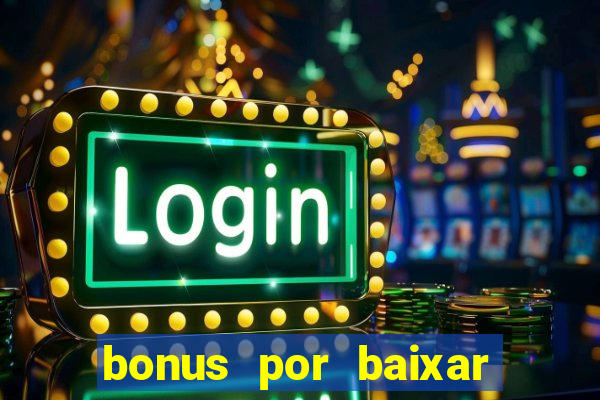 bonus por baixar app casino