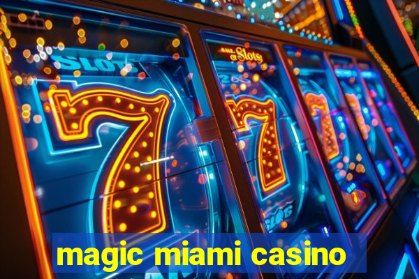 magic miami casino