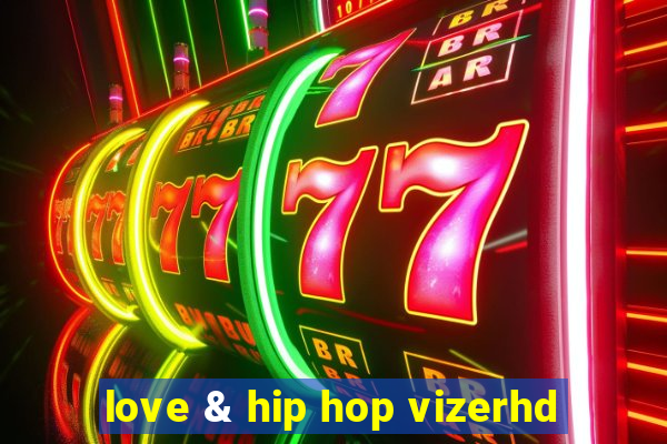 love & hip hop vizerhd