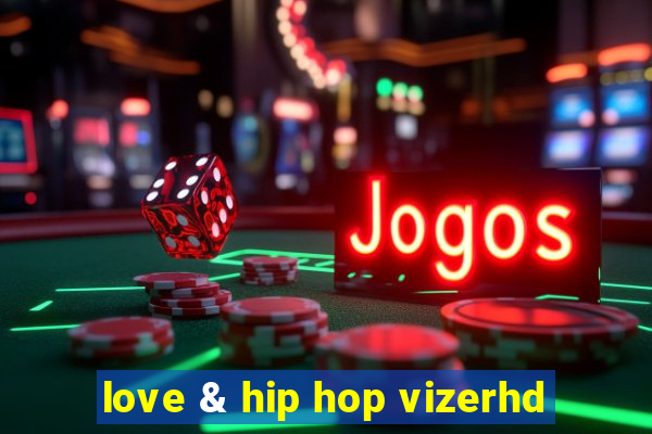 love & hip hop vizerhd