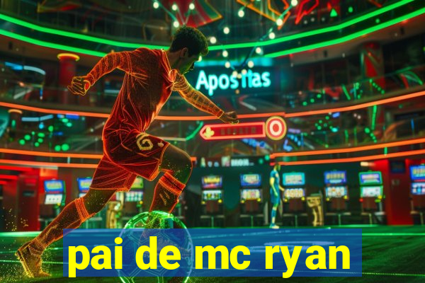 pai de mc ryan