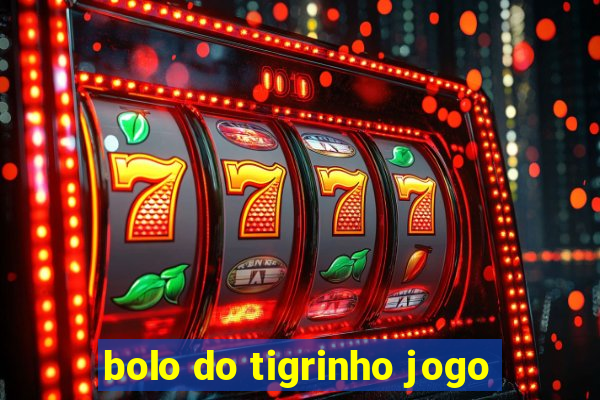 bolo do tigrinho jogo