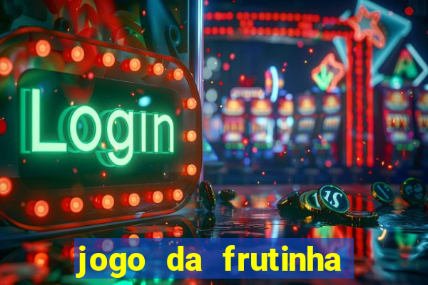 jogo da frutinha para ganhar dinheiro