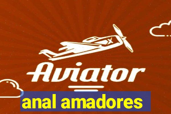 anal amadores