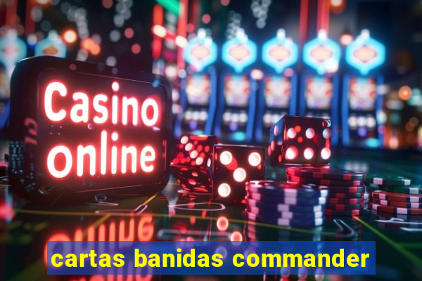 cartas banidas commander