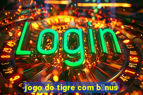 jogo do tigre com b么nus