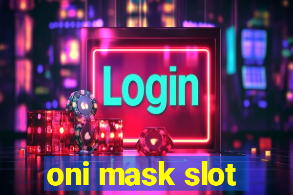 oni mask slot