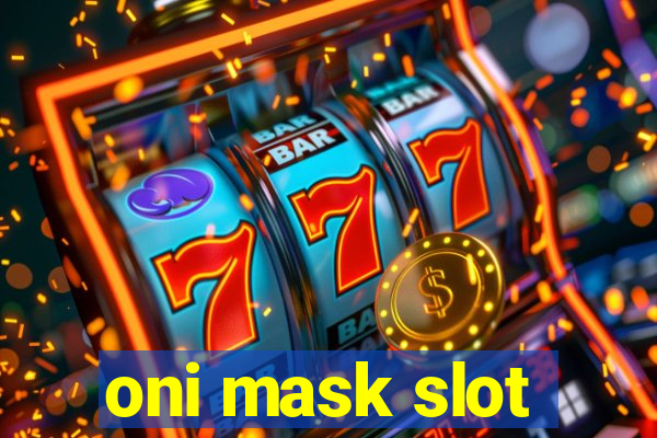 oni mask slot