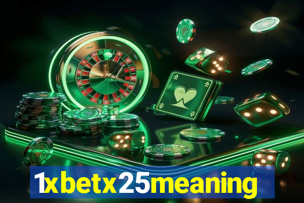 1xbetx25meaning