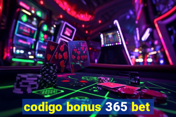 codigo bonus 365 bet