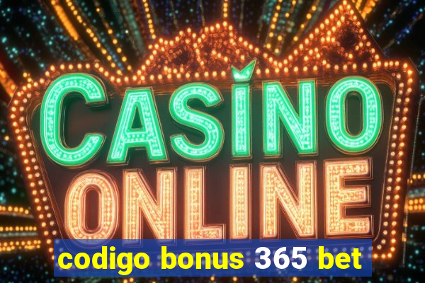 codigo bonus 365 bet