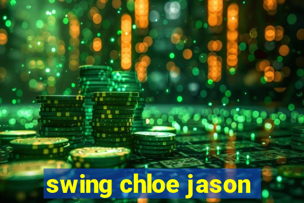 swing chloe jason