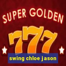 swing chloe jason