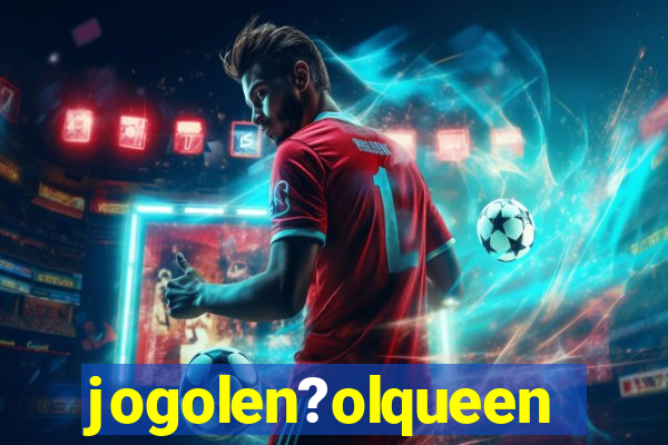 jogolen?olqueen