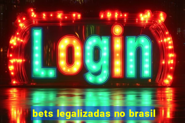 bets legalizadas no brasil