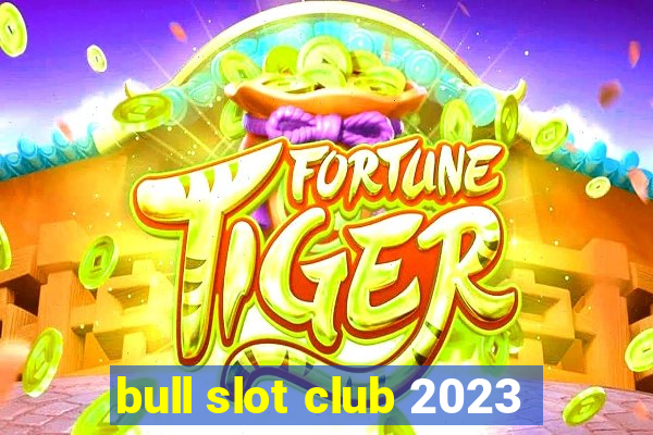 bull slot club 2023