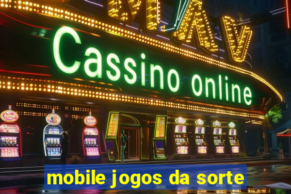 mobile jogos da sorte