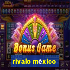 rivalo méxico