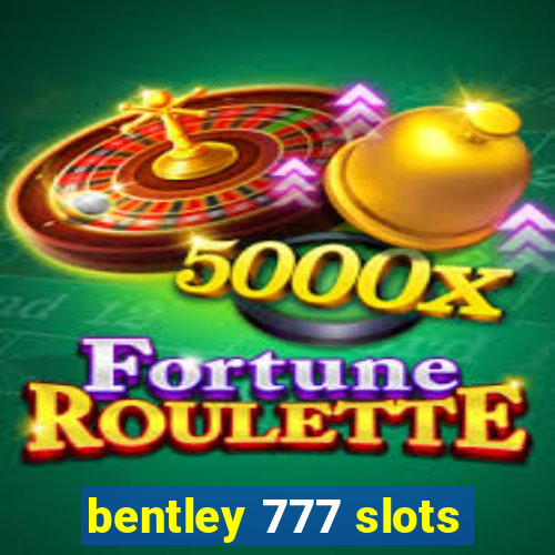 bentley 777 slots