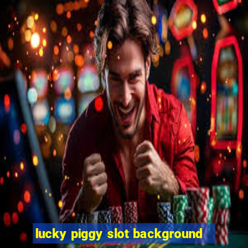 lucky piggy slot background