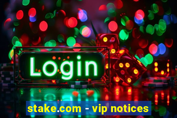 stake.com - vip notices