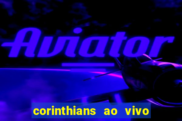 corinthians ao vivo futebol play