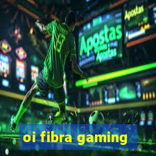 oi fibra gaming