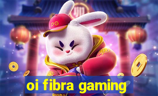 oi fibra gaming