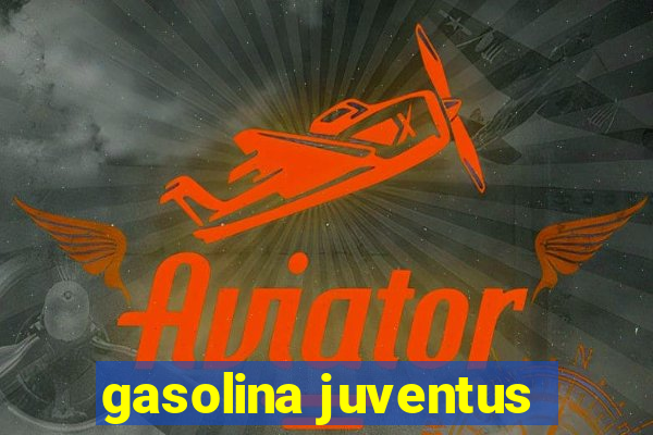 gasolina juventus