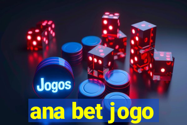 ana bet jogo