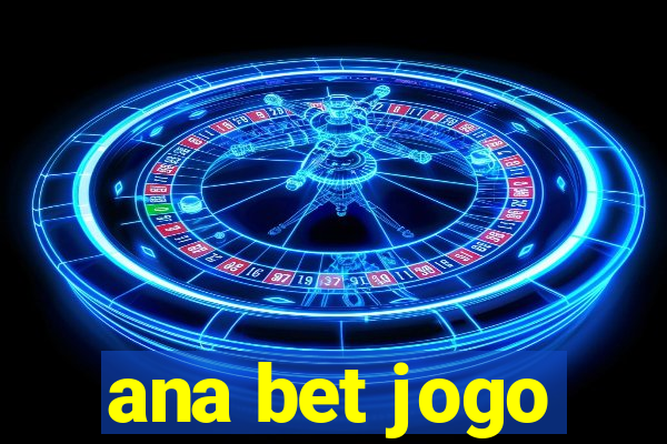 ana bet jogo