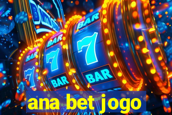 ana bet jogo