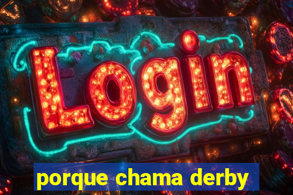 porque chama derby