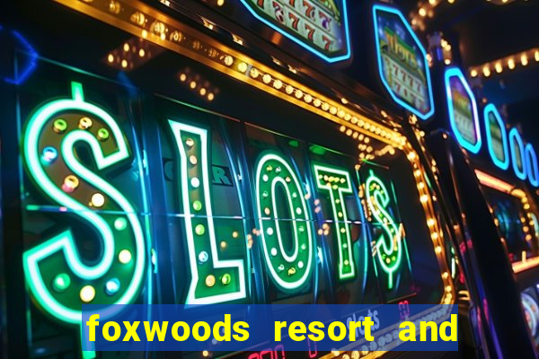 foxwoods resort and casino connecticut