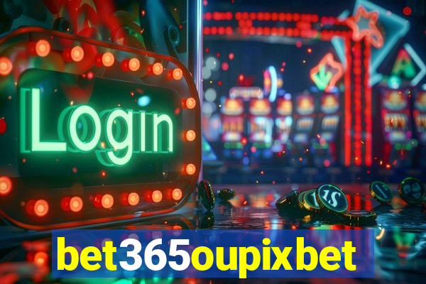 bet365oupixbet