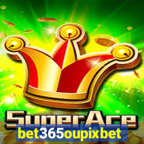 bet365oupixbet