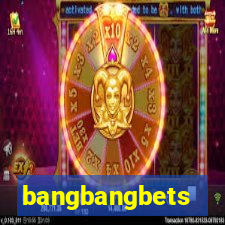 bangbangbets