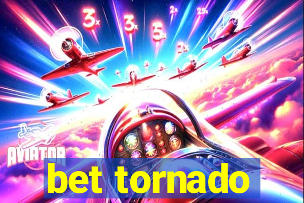 bet tornado