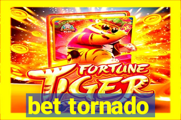 bet tornado