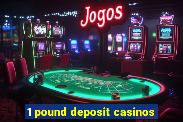 1 pound deposit casinos