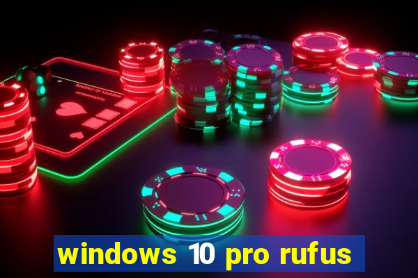 windows 10 pro rufus