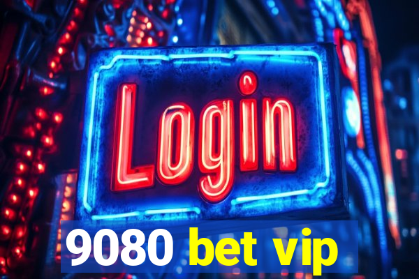 9080 bet vip