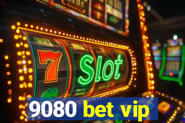 9080 bet vip