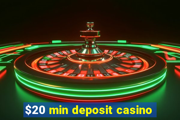 $20 min deposit casino