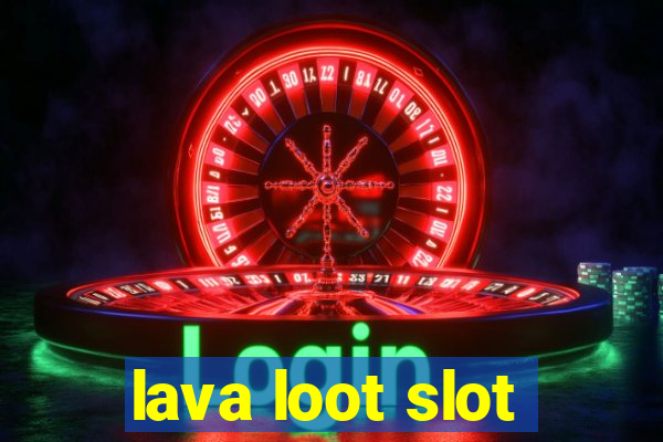 lava loot slot