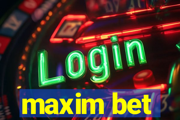 maxim bet