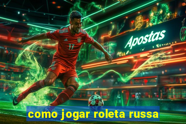 como jogar roleta russa