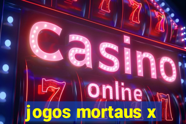 jogos mortaus x