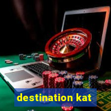 destination kat