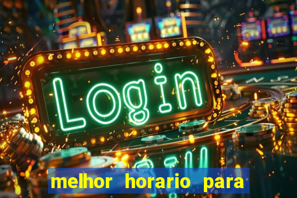 melhor horario para jogar fortune tiger a noite